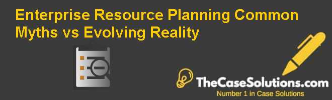 enterprise resource planning common myths versus evolving reality